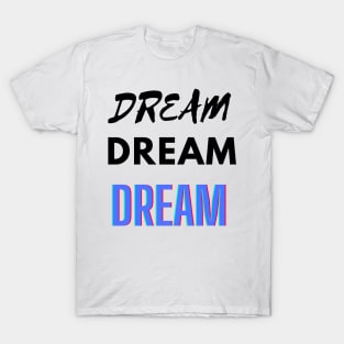 Dream Dream Dream T-Shirt